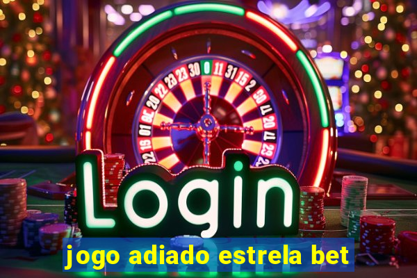 jogo adiado estrela bet